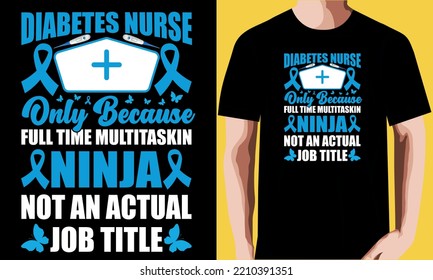 Diabetes Nurse Only Because Full Time Multitasking Ninja Is Not An Actual Job Title T-shirt Design.