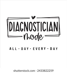 diagnostician mode all day every day background inspirational positive quotes, motivational, typography, lettering design