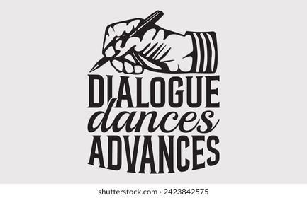 Dialogue Dances Advances –Writer T-Shirt Designs, Take Your Dreams Seriously, It's Never Too Late To Start Something New, Calligraphy Motivational Good Quotes, For Poster, Hoodie, Wall, Flyer.