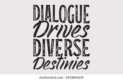 Dialogue Drives Diverse Destinies –Writer T-Shirt Designs, You Will Never Win If You Never Start Motivation Quote Handwritten Vector Typography Vintage Retro Style, For Poster, Hoodie, And Banner.