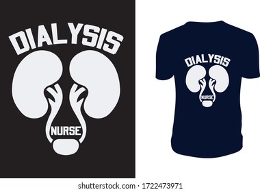 Dialysis Nurse T Shirt Design. Can be used for prints bags, t-shirts, posters, cards. Vector graphic, typographic poster, vintage, label.