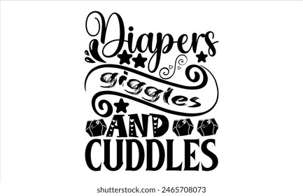 
Diapers giggles and cuddles - New Born  Baby T shirt Design, Modern calligraphy, Cut Files for Illustration for prints on bags, posters