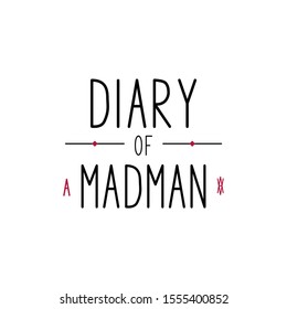 Diary of a madman - vector illustration with hand lettering. Handmade lettering. Drawn art sign. For banner and poster, logo, flyer, brochure, notepad, diary and notebook