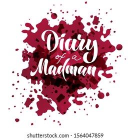 Diary of a madman - vector illustration with hand lettering. Handmade lettering. Red paint splashes. Drawn art sign. For banner and poster, logo, flyer, brochure, notepad, diary and notebook