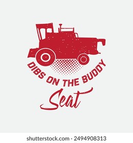 Dibs on the buddy seat. combine harvester t shirt design. combine typography vintage design