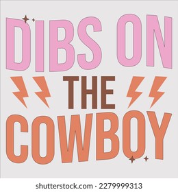 Dibs On The Cowboy, cowboy, cowgirl, western, texas, country, cowboy hat, hey, funny, cowboy boots, howdy, svg