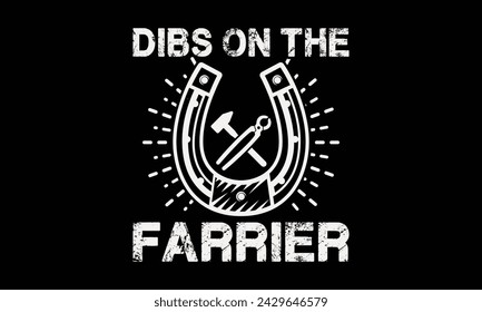 Dibs on the farrier - Farrier T-Shirt Design, Hand drawn vintage illustration with hand lettering and decoration elements, banner, flyer and mug, Poster, EPS