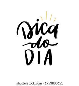 Dica do Dia. Tip of the day. Brazilian Portuguese Hand Lettering Calligraphy. Vector.