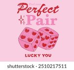 Dice graphic print design  apparel, stickers, posters and background. Love card artwork. Find your perfect pair. Lucky you.