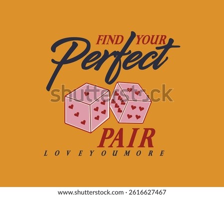 Dice Tee Shhirt Artwork Find your Perfect Pair Love you more Las Vegas Dice graphic print design apparel, stickers, posters, and backgrounds