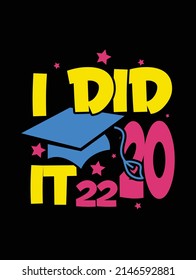 i did it 2022 ,Graduation t-shirt design.