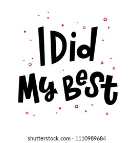 I Did My Best modern hand lettering vector illustration with decorative elements. Black and white template for poster, wall art, t-shirt, greeting card design.