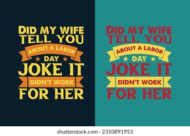 Did my wife tell you about a labor day joke it didn't work for , My First Labor Day EPS, Official Labor Day Girl T shirt Design, Happy Labor Day EPS Cut File, American Holiday EPS,