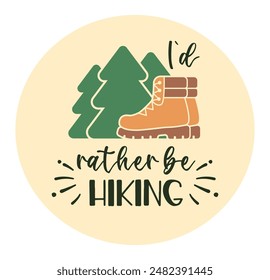 I did rather be hiking - Hiking EPS Design, Print on T-Shirts, Mugs, Birthday Cards, Cuts and More Use.