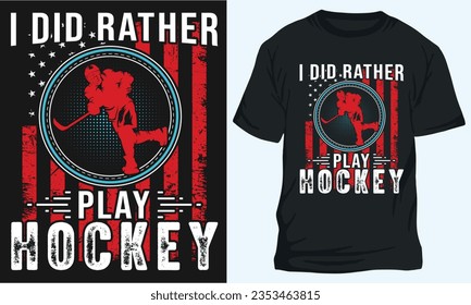 I DID RATHER PLAY HOCKEY, Hockey t-shirt design 