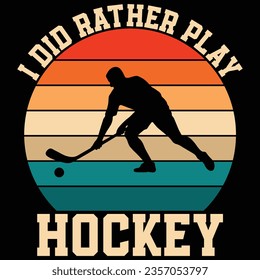 I Did Rather Play Hockey T-shirt Design