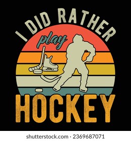 I Did Rather  Play  Hockey t-shirt Design