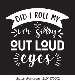 did i roll my i'm sorry out loud eyes vector file