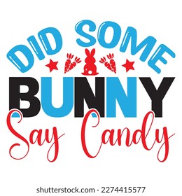 Did Some Bunny Say Candy T-Shirt Design Vector File