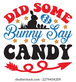 Did Some Bunny Say Candy T-Shirt Design Vector File