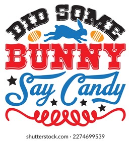 Did Some Bunny Say Candy T-shirt Design Vector File