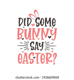 Did some bunny say easter? Easter funny design svg