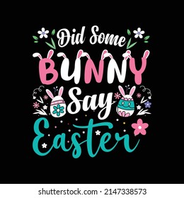 Did Some Bunny Say Easter T Shirt Vector ,T Shirt Design Vector