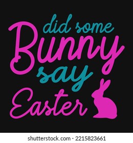 Did some bunny say easter tshirt design