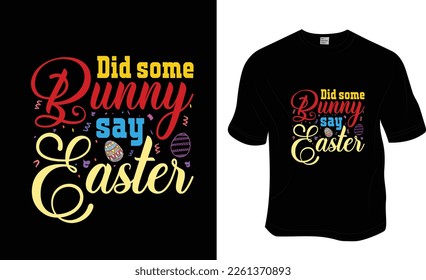 Did some Bunny say Easter, SVG, Sunday, Easter T-Shirt Design. Ready to print for apparel, poster, and illustration. Modern, simple, lettering.