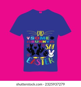 Did some bunny say easter t-shirt design. Here You Can find and Buy t-Shirt Design. Digital Files for yourself, friends and family, or anyone who supports your Special Day and Occasions.