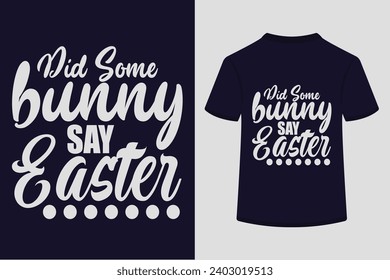 Did Some Bunny Say Easter T-shirt Design