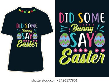 Did Some Bunny Say Easter T-Shirt Design