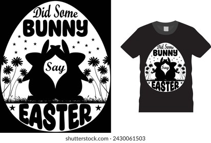 Did Some Bunny Say Easter, Easter day t shirt design. Creative, typography, Illustration, vector Easter t shirt design template, ready  for print poster, banner, mug, shirt.  