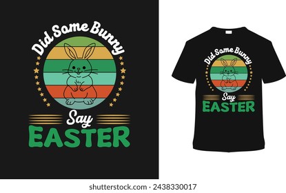 Did Some Bunny Say Easter Vintage T shirt Design, vector illustration, graphic template, print on demand, typography, eps 10, textile fabrics, retro style,  element, apparel, easter day shirt, tee