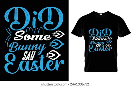 did some bunny say Easter. typography t-shirt design 
