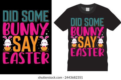 
Did some bunny say easter. Easter day  t shirt design ready for holiday poster, vector, bunny, background. Gorundhog   Day happy easter, happy ester, mom, vector artwork.
