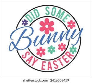 Did Some Bunny say T-shirt, Happy Easter T-shirt, Easter Saying,Spring SVG,Bunny and spring T-shirt, Easter Quotes svg,Easter shirt, Easter Funny Quotes, Cut File for Cricut svg