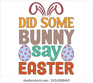 Did Some Bunny say T-shirt, Happy Easter T-shirt, Easter Saying,Spring SVG,Bunny and spring T-shirt, Easter Quotes svg,Easter shirt, Easter Funny Quotes, Cut File for Cricut svg