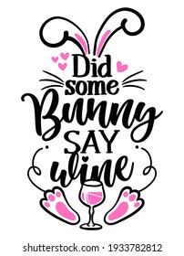 Did some Bunny say Wine (Somebody say wine) - SASSY Calligraphy phrase for Easter day. Hand drawn lettering for Easter greetings cards, invitations. Good for t-shirt, mug, scrap booking, gift.