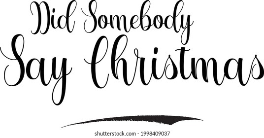 Did Somebody Say Christmas Typescript Cursive Typography on white background