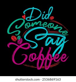 Did Someone Say Coffee Funny Coffee T shirt Design, Best Friend Coffee Gift Illustration Clothing