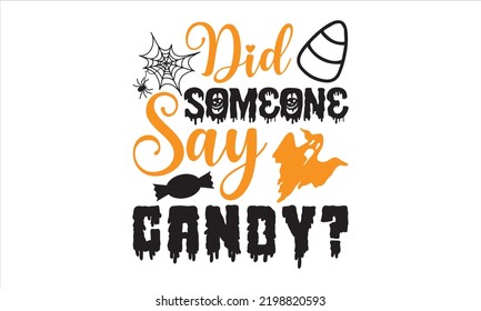 Did Someone Say Candy? - Halloween T shirt Design, Modern calligraphy, Cut Files for Cricut Svg, Illustration for prints on bags, posters