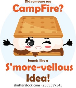 Did Someone Say Campfire? Sounds Like a S`more-vellous Idea! with Kawaii S`more Illustration. American Graham Cracker Sandwich 