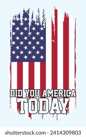 Did You America Today, Patriotic, USA Flag, America tshirt, American Flag Silhouette