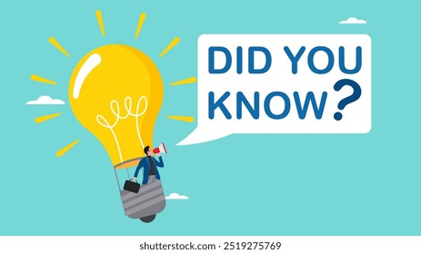 did you know? concept illustration, expert information, explanation or solution, businessman riding a light bulb idea balloon and using a megaphone with a speech bubble that says did you know?