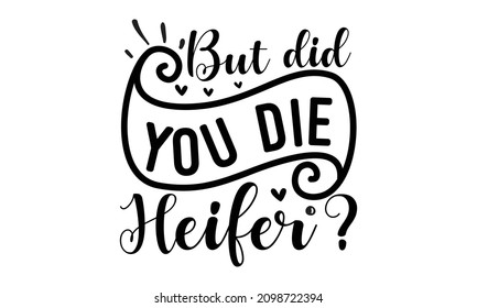 But did you die heifer- Inspirational Valentine’s day romantic handwritten quote. Religious Lettering. Christian poster.  Christian god religious saying. Typographic vector slogan illustration