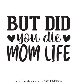 But Did You Die mom life