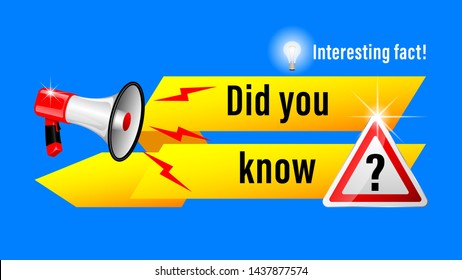 Did you know?, Interesting fact! inscription banner. Glowing electric bulb,  road sign, realistic bullhorn with geometric shape on a blue background. Vector illustration.