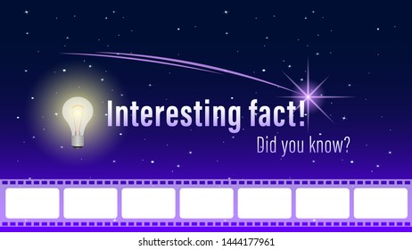 Did you know?, Interesting fact! inscription on page, banner. Glowing electric bulb with photographic film, photo film on a starry sky background. Vector illustration.