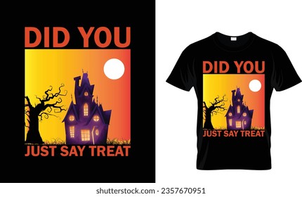 did you just say treat halloween t-shirt design